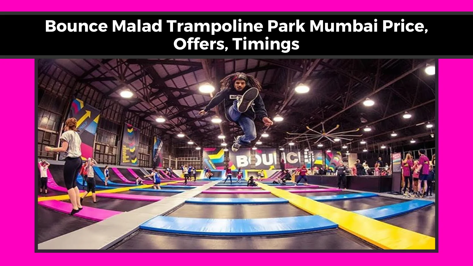 Bounce Malad Trampoline Park Mumbai Price, Offers, Timings